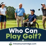 Who Can Play Golf? A Practical Guide for Every Age and Ability