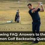 Backswing FAQ: Answers to the Most Common Golf Backswing Questions