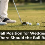Ball Position for Wedges: Where Should the Ball Be?