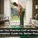 Can You Practice Golf at Home? A Complete Guide for Better Practice