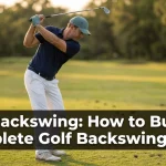Full Backswing: How to Build a Complete Golf Backswing