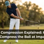 Golf Compression Explained: How to Compress the Ball at Impact