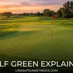 Golf Green Explained: Rules, Design, Speed, Etiquette, and Putting Basics
