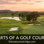 Parts of a Golf Course: A Simple Guide for Beginner and Intermediate Golfers