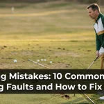 Swing Mistakes: 10 Common Golf Swing Faults and How to Fix Them