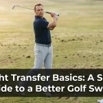 Weight Transfer Basics: A Simple Guide to a Better Golf Swing