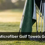 Are Microfiber Golf Towels Good? A Golfer’s Practical Guide