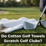 Do Cotton Golf Towels Scratch Golf Clubs?