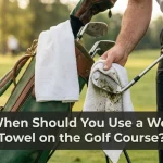 When Should You Use a Wet Towel on the Golf Course?