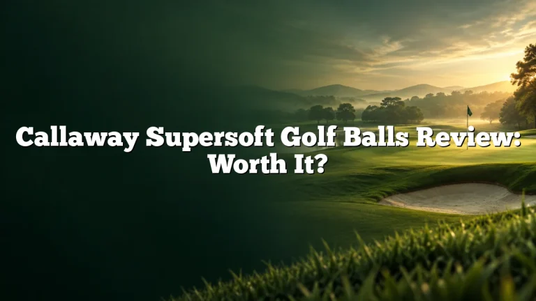 Callaway Supersoft Golf Balls Review: Worth It?