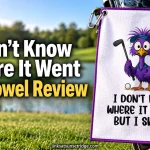 I Don’t Know Where It Went Golf Towel Review: Is It Worth It?