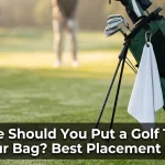 Where Should You Put a Golf Towel on Your Bag? Best Placement Guide